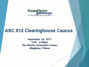 ASC X 12 Clearinghouse Caucus September 26 2017