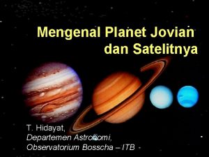 Mengenal Planet Jovian dan Satelitnya T Hidayat Departemen