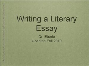 Writing a Literary Essay Dr Eberle Updated Fall