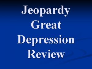 Jeopardy Great Depression Review Jeopardy Causes Leadership New