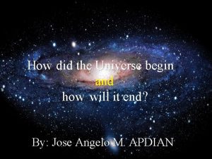 How did the Universe begin and how will