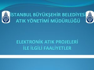 STANBUL BYKEHR BELEDYES ATIK YNETM MDRL ELEKTRONK ATIK