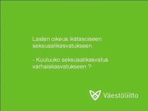 Lasten oikeus iktasoiseen seksuaalikasvatukseen Kuuluuko seksuaalikasvatus varhaiskasvatukseen Lapsen