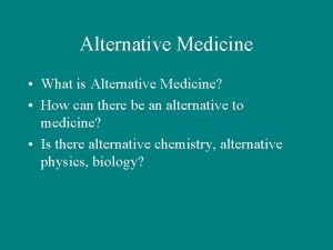 Alternative Medicine What is Alternative Medicine How can