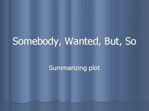 Somebody Wanted But So Summarizing plot Who is