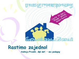 Rastimo zajedno Andreja Pravdi dipl def soc pedagog