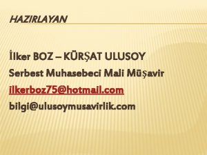 HAZIRLAYAN lker BOZ KRAT ULUSOY Serbest Muhasebeci Mali