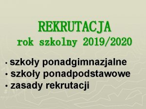 REKRUTACJA rok szkolny 20192020 szkoy ponadgimnazjalne szkoy ponadpodstawowe