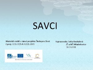 SAVCI Materil vznikl v rmci projektu kola pro