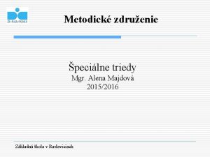 Metodick zdruenie pecilne triedy Mgr Alena Majdov 20152016