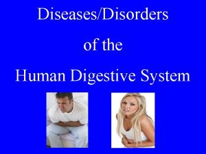 DiseasesDisorders of the Human Digestive System What happens