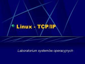 Linux TCPIP Laboratorium systemw operacyjnych IP adres 32