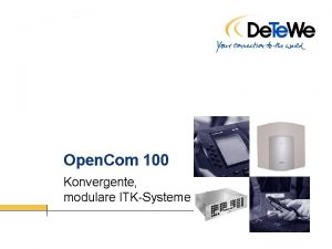 Open Com 100 Konvergente modulare ITKSysteme Systemvorstellung Open