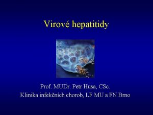 Virov hepatitidy Prof MUDr Petr Husa CSc Klinika