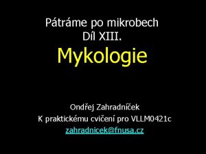 Ptrme po mikrobech Dl XIII Mykologie Ondej Zahradnek