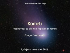 Astronomsko drutvo Vega Kometi Predstavitev za skupino Repatice