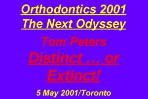Orthodontics 2001 The Next Odyssey Tom Peters Distinct