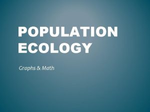 POPULATION ECOLOGY Graphs Math SURVIVORSHIP CURVES 3 Types