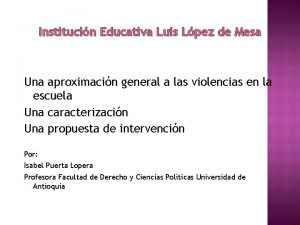 Institucin Educativa Luis Lpez de Mesa Una aproximacin