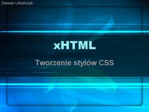 Damian Urbaczyk x HTML Tworzenie stylw CSS Zewntrzny