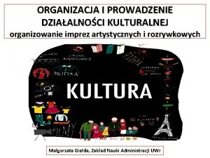 ORGANIZACJA I PROWADZENIE DZIAALNOCI KULTURALNEJ organizowanie imprez artystycznych