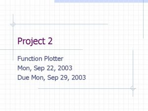 Project 2 Function Plotter Mon Sep 22 2003