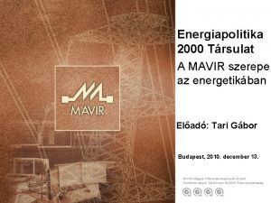 Energiapolitika 2000 Trsulat A MAVIR szerepe az energetikban