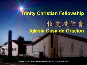 Trinity Christian Fellowship Iglesia Casa de Oracion Please