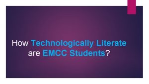 How Technologically Literate are EMCC Students Technological Literacy
