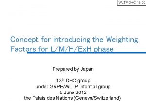 WLTPDHC13 05 Concept for introducing the Weighting Factors