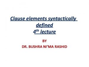 Clause elements syntactically defined th 4 lecture BY