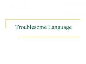 Troublesome Language Troublesome Language n n is the