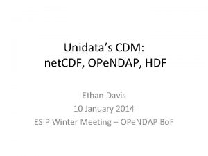 Unidatas CDM net CDF OPe NDAP HDF Ethan