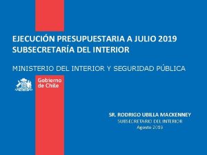 EJECUCIN PRESUPUESTARIA A JULIO 2019 SUBSECRETARA DEL INTERIOR