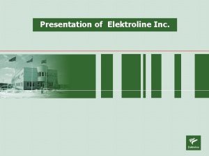 Presentation of Elektroline Inc Production programme ELEKTROLINE Inc