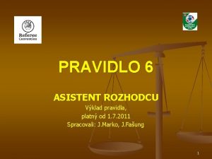 PRAVIDLO 6 ASISTENT ROZHODCU Vklad pravidla platn od