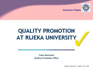 University of Rijeka QUALITY PROMOTION AT RIJEKA UNIVERSITY