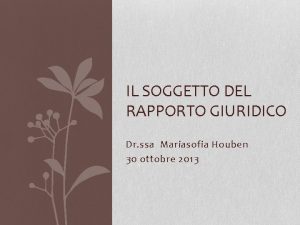 IL SOGGETTO DEL RAPPORTO GIURIDICO Dr ssa Mariasofia