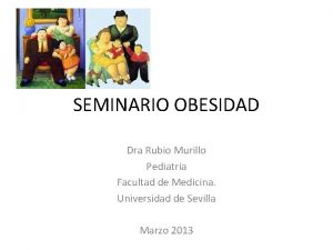 SEMINARIO OBESIDAD Dra Rubio Murillo Pediatra Facultad de