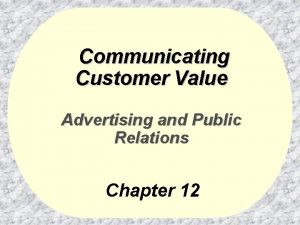 Communicating Customer Value Advertising and Public Relations Chapter