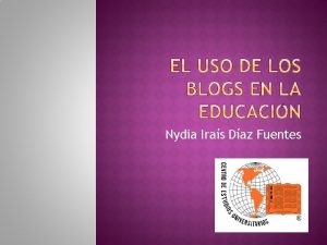 Nydia Iras Daz Fuentes Los weblogs edublogs blogs