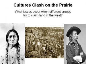 Cultures Clash on the Prairie What issues occur