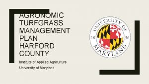 AGRONOMIC TURFGRASS MANAGEMENT PLAN HARFORD COUNTY Institute of