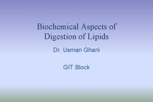 Biochemical Aspects of Digestion of Lipids Dr Usman
