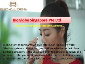 Bio Globe Singapore Pte Ltd http www bioglobesingapore