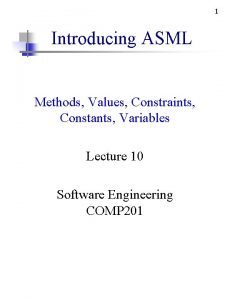 1 Introducing ASML Methods Values Constraints Constants Variables 1 Introducing ASML Methods Values Constraints Constants Variables