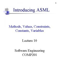 1 Introducing ASML Methods Values Constraints Constants Variables