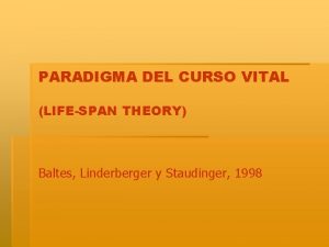 PARADIGMA DEL CURSO VITAL LIFESPAN THEORY Baltes Linderberger