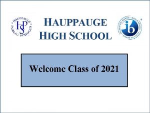 HAUPPAUGE HIGH SCHOOL Welcome Class of 2021 Graduation