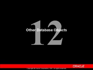 12 Other Database Objects Copyright Oracle Corporation 2001